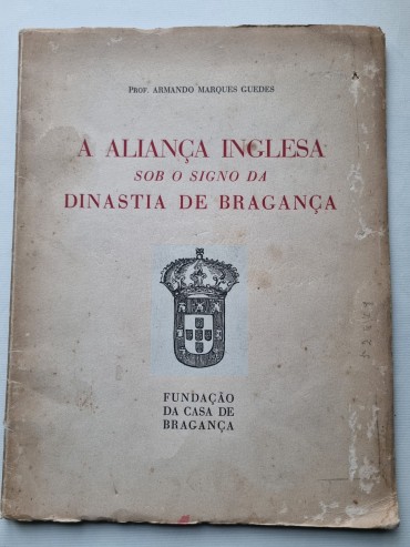 A ALIANÇA INGLESA SOB O SIGNO DA DINASTIA DE BRAGANÇA