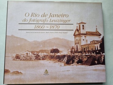 O RIO DE JANEIRO DO FOTÓGRAFO LEUZINGER 1860-1870