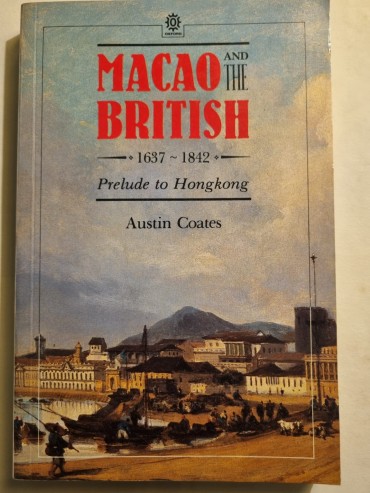 MACAO AND THE BRITISH 1637-1842 PRELUDE TO HONGKONG