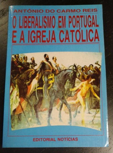 O LIBERALISMO EM PORTUGAL E A IGREJA CATOLICA