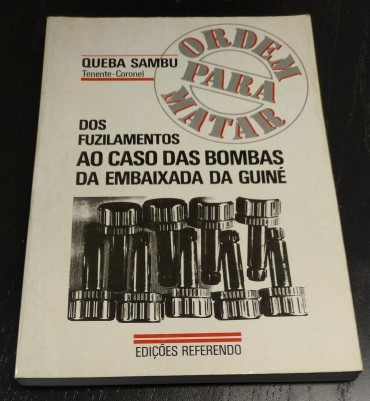 ORDEM PARA MATAR - DOZ FUZILAMENTOS AO CASO DAS BOMBAS DA EMBAIXADA DA GUINÉ