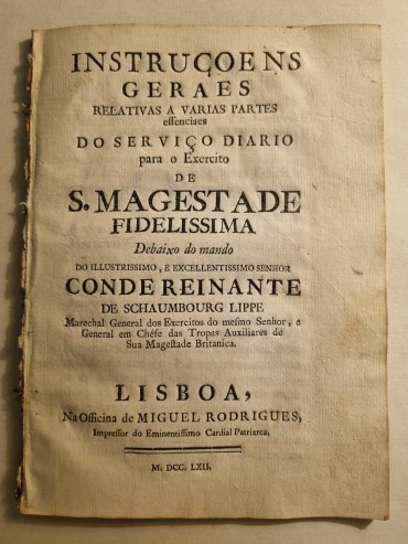 INSTRUÇOENS GERAES RELATIVAS A VARIAS PARTES ESSENCIAIS DO SERVIÇO DIARIO PARA O EXERCITO DE S. MAGESTADE FIDELISSIMA 1762