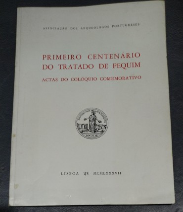 PRIMEIRO CENTENÁRIO DO TRATADO DE PEQUIM - Actas do Colóquio Comemorativo