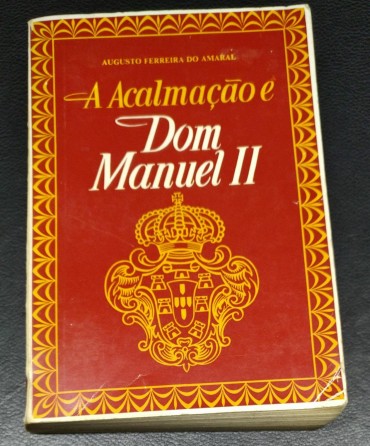 A ACALMAÇÃO E DOM MANUEL II