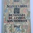 8º CENTENÁRIO DA TOMADA DE LISBOA AOS MOUROS 1147-1947
