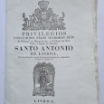 PRIVILÉGIOS CONCEDIDOS PELOS SENHORES REIS DE PORTUGAL, AOS MAMPOSTEIROS, E PEDIDORES DA REAL CASA, E IGREJA DO GLORIOSO SANTO ANTÓNIO DE LISBOA 