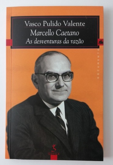 Marcello Caetano - As desventuras da razão