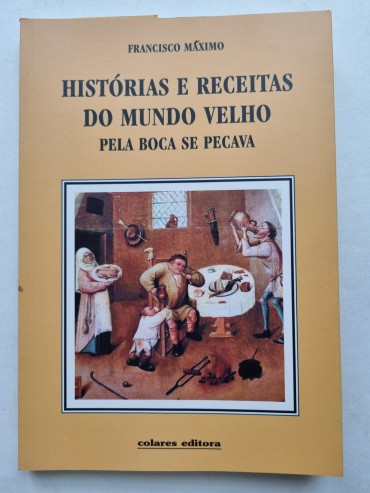 HISTÓRIAS, E RECEITAS DO MUNDO VELHO PELA BOCA SE PECAVA