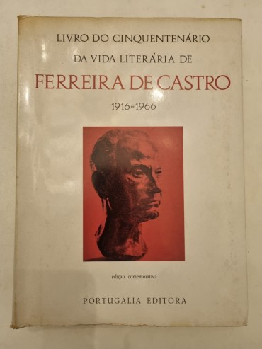 LIVRO DO CINQUENTENÁRIO DA VIDA LITERÁRIA DE FERREIRA DE CASTRO 1916-1966