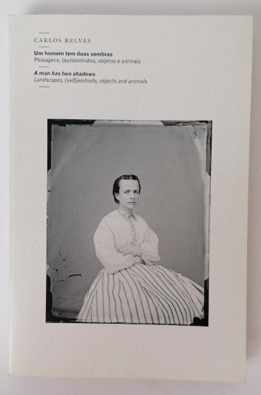 Um homem tem duas sombras - Paisagens, (auto) retratos, objectos e animais - Carlos Relvas