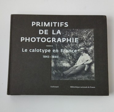 Primitifs de la photographie - La calotype en France - 1843-1860