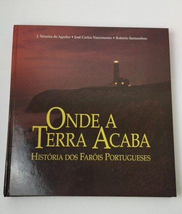 Onde a Terra Acaba - História dos Faróis Portugueses
