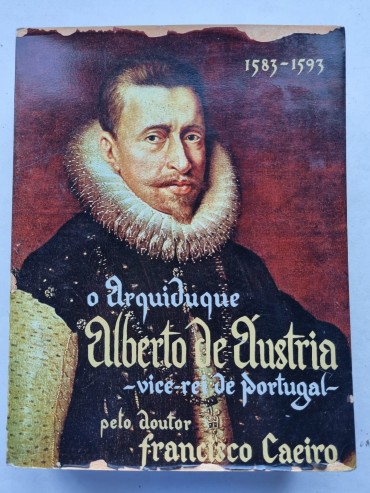 O ARQUIDUQUE ALBERTO DE AUSTRIA VICE REI DE PORTUGAL 