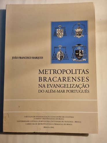 METROPOLITAS BRACARENSES NA EVANGELIZAÇÃO DO ALÉM-MAR PORTUGUÊS