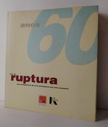 ANOS DE RUPTURA - UMA PERSPECTIVA DA ARTE PORTUGUESA NOS ANOS SESSENTA
