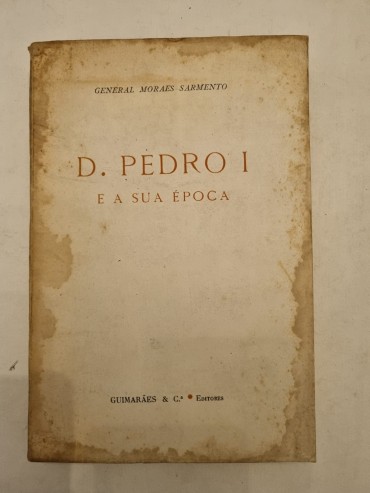 D. PEDRO I E A SUA ÉPOCA