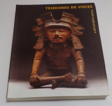 A ARTE DO MÉXICO ANTIGO - TEJEDORES DE VOCES