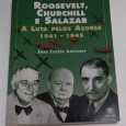 ROOSEVELT, CHURCHILL E SALAZAR - A LUTA PELOS AÇORES 1941-1945