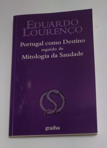 PORTUGAL COMO DESTINO SEGUIDO DE MITOLOGIA DA SAUDADE