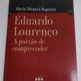 EDUARDO LOURENÇO - A PAIXÃO DE COMPREENDER