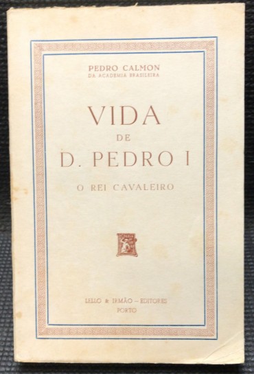 VIDA DE D. PEDRO I O REI CAVALEIRO