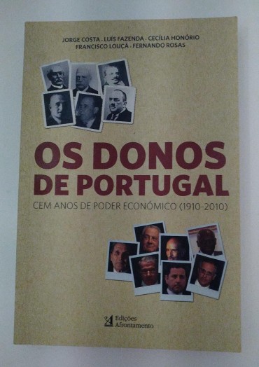 OS DONOS DE PORTUGAL  - Cem anos de poder económico (1910-2010)