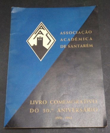 ASSOCIAÇÃO ACADÉMICA DE SANTARÉM - LIVRO COMEMORATIVO DO 30º ANIVERSÁRIO 1931-1961