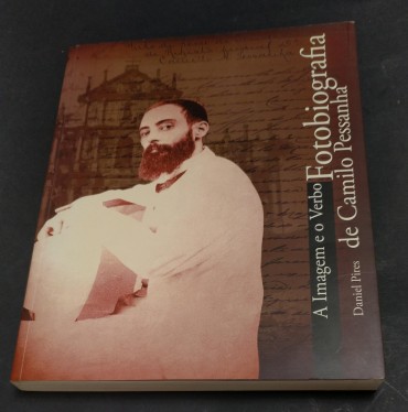 FOTOBIOGRAFIA DE CAMILO PESSANHA - A IMAGEM E O VERBO