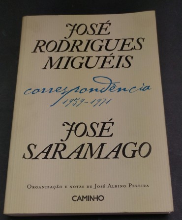 JOSÉ RODRIGUES MIGUÉIS CORRESPONDÊNCIA 1959-1971 JOSÉ SARAMAGO