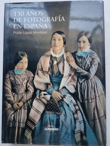 150 ANOS DE FOTOGRAFIA EN ESPANA