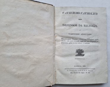 CATECISMO CATHOLICO PELO DEFENSOR DA RELIGIÃO  OU COMPENDIO ABREVIADAO. Lisboa. Typographia do P. J. A. S. Amaral. 