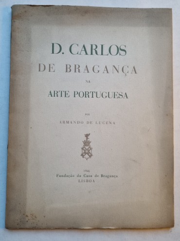 D. CARLOS DE BRAGANÇA NA ARTE PORTUGUESA