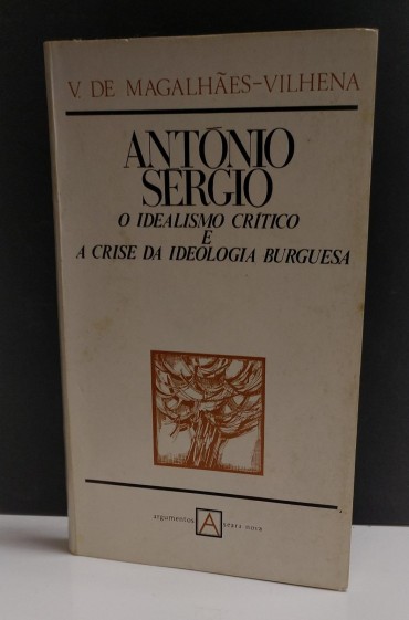 ANTONIO SERGIO - O IDEALISMO CRITICO E A CRISE DA IDEOLOGIA BURGUESA