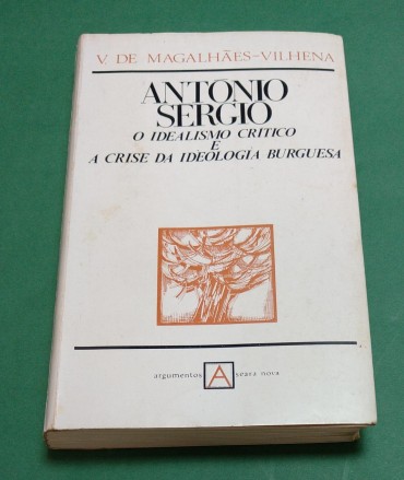ANTONIO SERGIO - O IDEALISMO CRITICO E A CRISE DA IDEOLOGIA BURGUESA