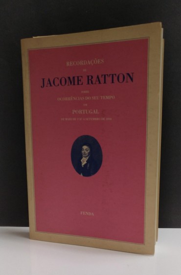 RECORDAÇÕES DE JACOME RATTON Sobre Ocorrências do Seu Tempo em Portugal