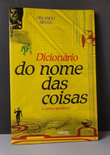 DICIONÁRIO DO NOME DAS COISAS E OUTROS EPÓNIMOS