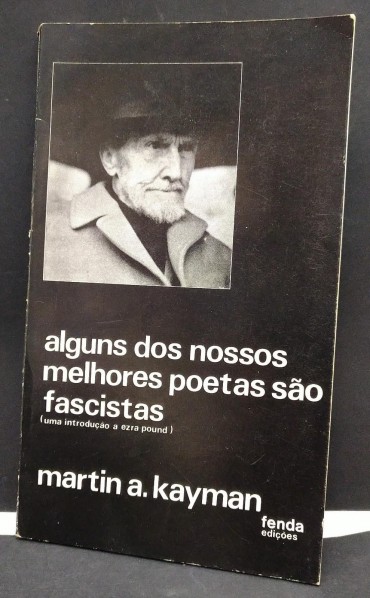 ALGUNS DOS NOSSOS MELHORES POETAS SÃO FASCISTAS