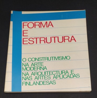 FORMA E ESTRUTURA - O CONSTRUTIVISMO NA ARTE MODERNA NA ARQUITECTURA E NAS ARTES APLICADAS FINLANDESAS