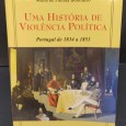 UMA HISTÓRIA DE VIOLÊNCIA POLITICA - Portugal de 1834 a 1851