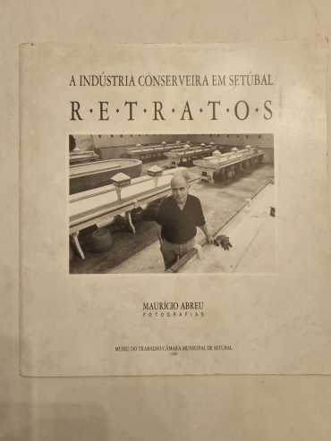 A INDUSTRIA CONSERVEIRA EM SETÚBAL RETRATOS