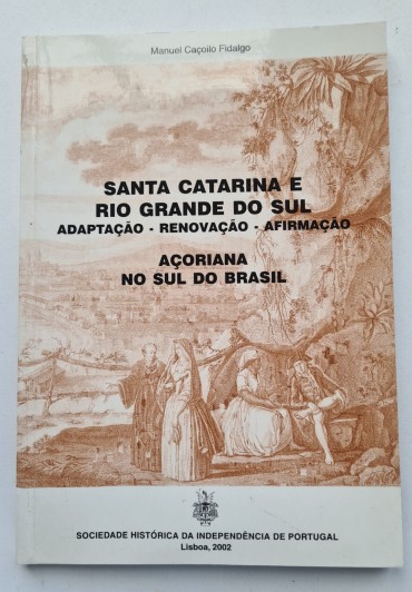 SANTA CATARINA E RIO GRANDE DO SUL ADAPTAÇÃO-RENOVAÇÃO-AFIRMAÇÃO AÇORIANA NO SUL DO BRASIL