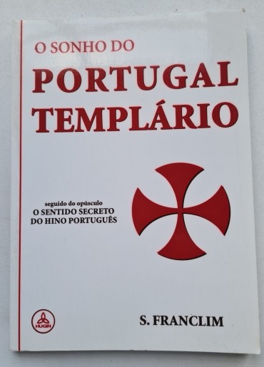 O SONHO PORTUGAL TEMPLÁRIO SEGUIDO DO OPÚSCULO O SENTIDO SECRETO 