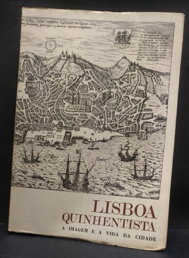LISBOA QUINHENTISTA A IMAGEM E A VIDA DA CIDADE