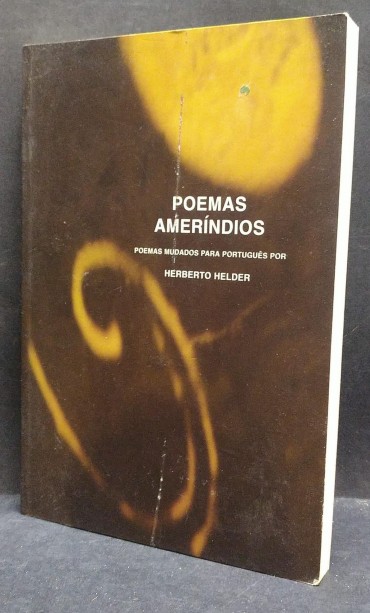 POEMAS AMERÍNDIOS Poemas Mudados para Português por HERBERTO HELDER
