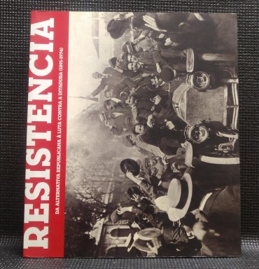 RESISTÊNCIA Da Alternativa Republicana à luta Contra a Ditadura (1891-1974)