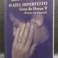 O AZUL IMPERFEITO LIVRO DE HORAS V (Pessoa em Llansol)