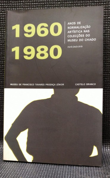 1960-1980 ANOS DE NORMALIZAÇÃO ARTISTICA NAS COLECÇÕES DO MUSEU DO CHIADO