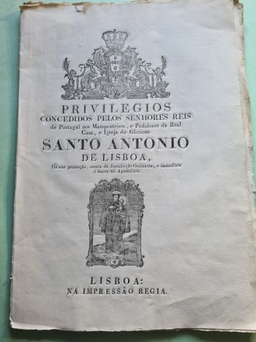 PRIVILEGIOS CONCEDIDOS PELOS SENHORES REIS DE PORTUGAL AOS MAMPOSTEIROS E PEDIDORES DA REAL CASA E IGREJA DO GLORIOSO SANTO ANTONIO DE LISBOA  