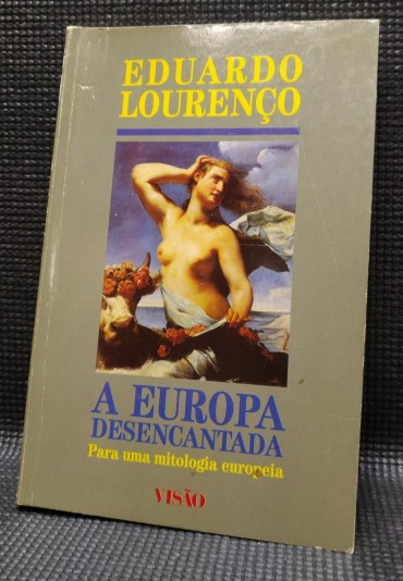 A EUROPA DESENCANTADA Para uma mitologia europeia