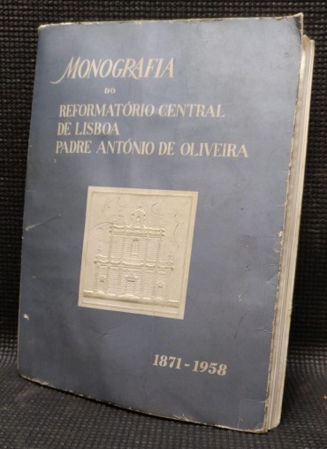 MONOGRAFIA DO REFORMATÓRIO CENTRAL DE LISBOA ANTÓNIO DE OLIVEIRA